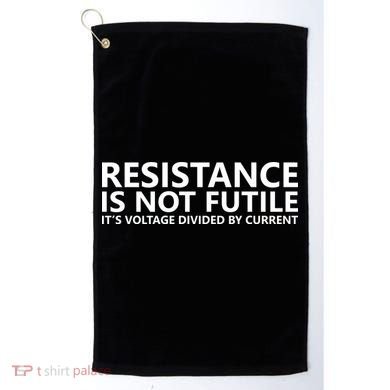 Resistance Is Not Futile It's Voltage Divided By Current Golf Towel