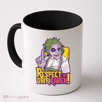 Respect The Drip Karen Funny Coffee Mug thumb 0