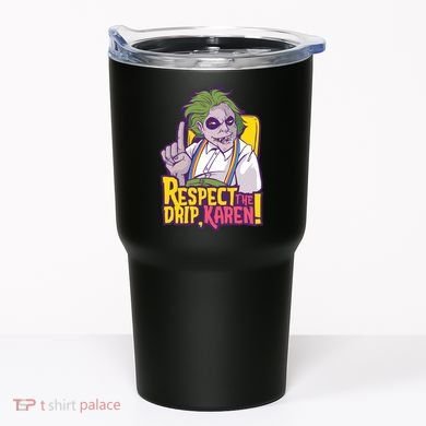 Respect The Drip Karen Funny Tumbler
