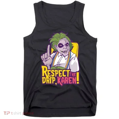 Respect The Drip Karen Funny Tank Top