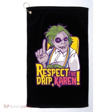Respect The Drip Karen Funny Golf Towel