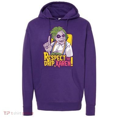 Respect The Drip Karen Funny Hoodie