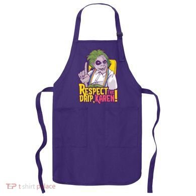 Respect The Drip Karen Funny Apron