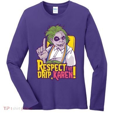 Respect The Drip Karen Funny Women's Long Sleeve Shirt
