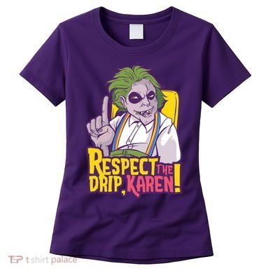 Respect The Drip Karen Funny Women's T-Shirt