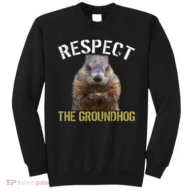 Respect The Groundhog Sweatshirt