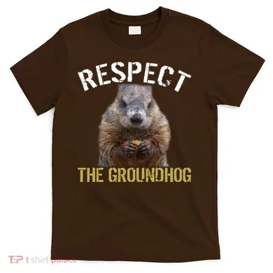 Respect The Groundhog T-Shirt