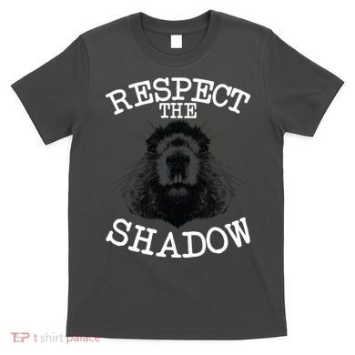 Respect The Shadow Groundhog T-Shirt