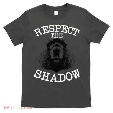 Respect The Shadow Groundhog T-Shirt