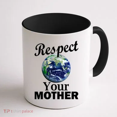 Respect your Mother Earth Coffee Mug back