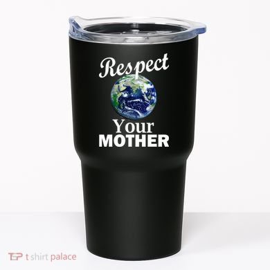 Respect your Mother Earth Tumbler