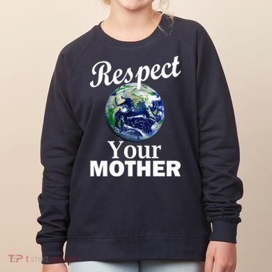 Respect your Mother Earth Women's Sweatshirt