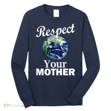 Respect your Mother Earth Long Sleeve Shirt