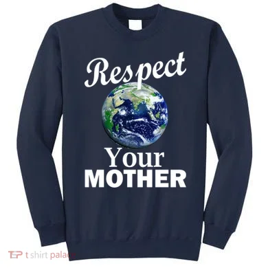 Respect your Mother Earth Sweatshirt