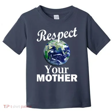 Respect your Mother Earth Toddler T-Shirt