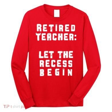 Retied Teacher Let The Recess Begin Long Sleeve Shirt