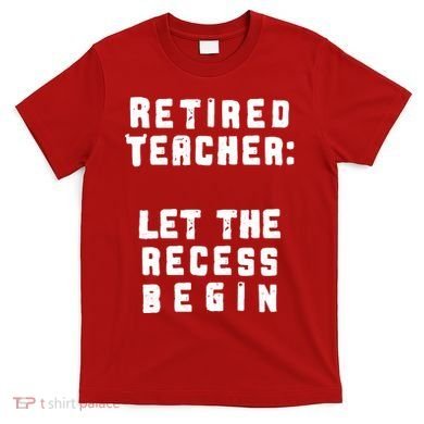 Retied Teacher Let The Recess Begin T-Shirt