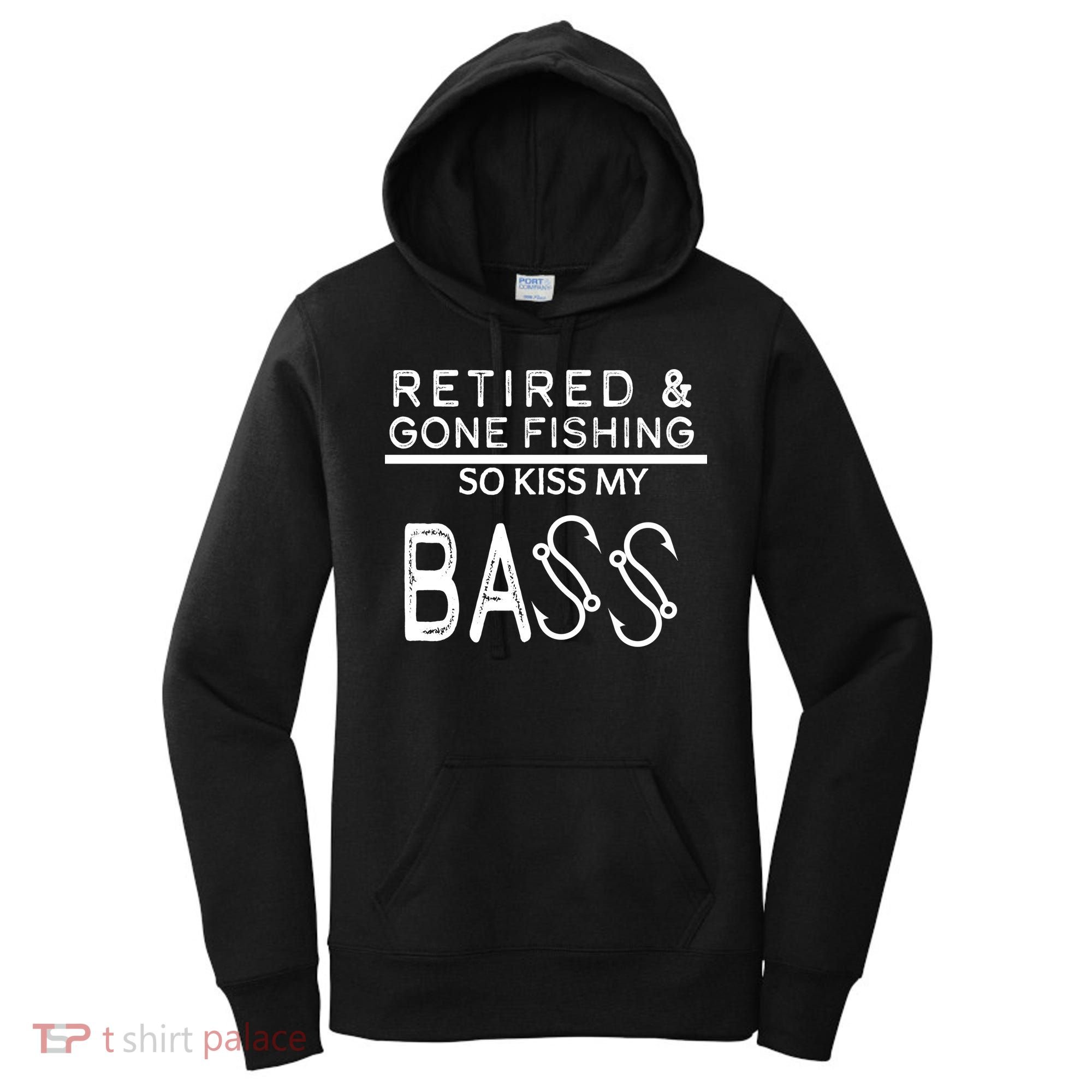 Retired And Gone Fishing Kiss My Bass Funny Women's Hoodie
