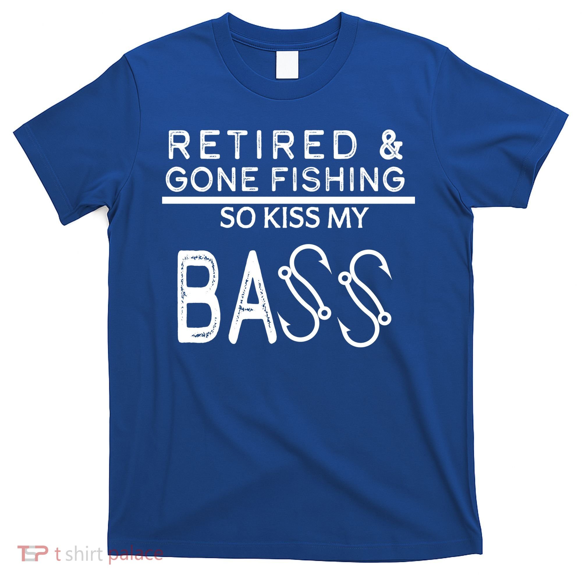 Retired And Gone Fishing Kiss My Bass Funny T-Shirt