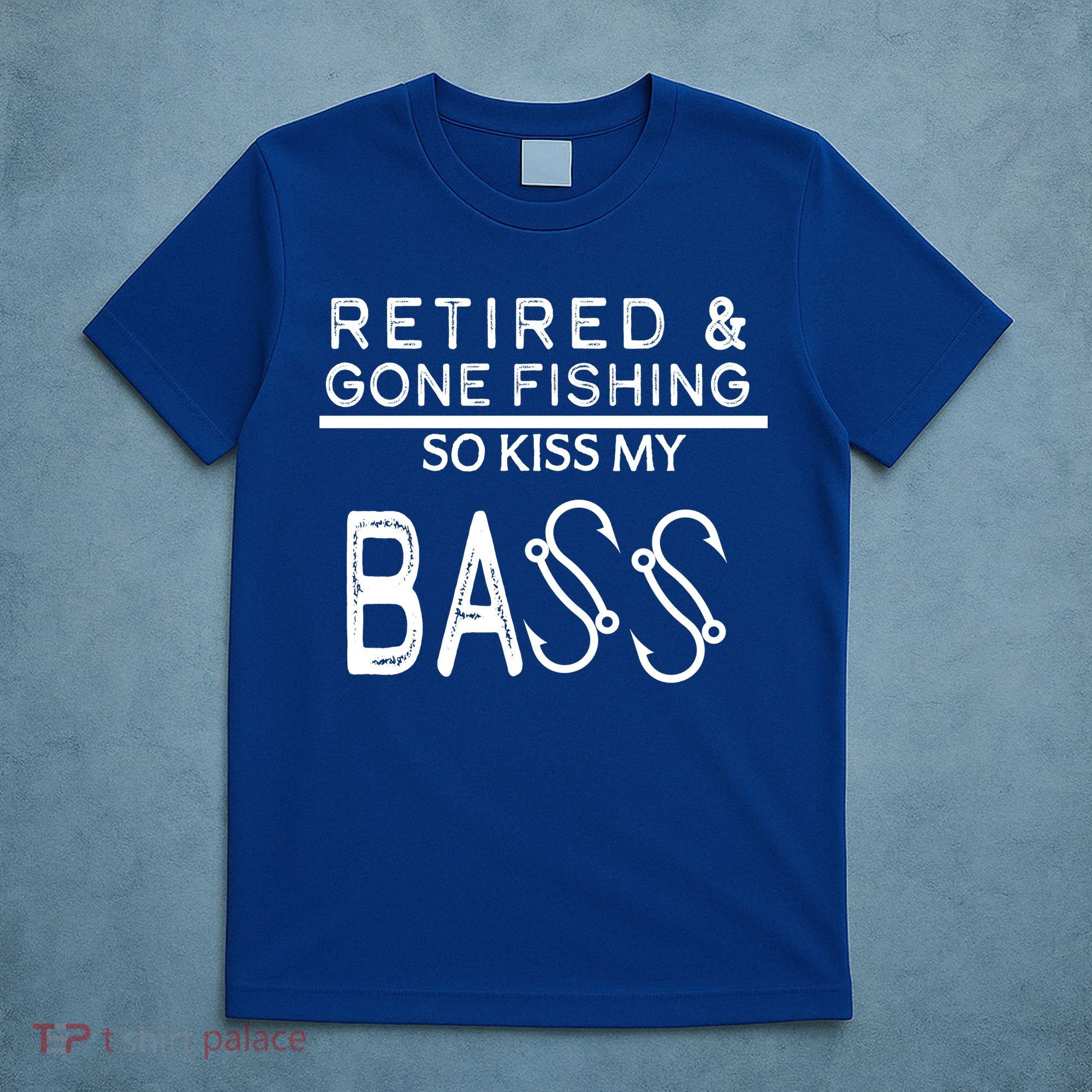 Retired And Gone Fishing Kiss My Bass Funny T-Shirt