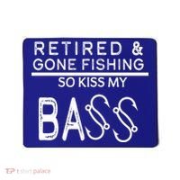 Retired And Gone Fishing Kiss My Bass Funny Mousepad thumb 0