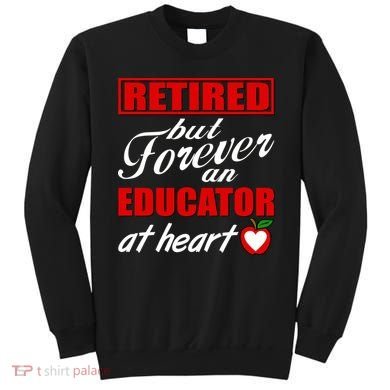 Retired But Forever An Educator At Heart Sweatshirt