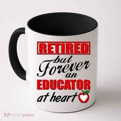 Retired But Forever An Educator At Heart Coffee Mug