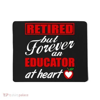 Retired But Forever An Educator At Heart Mousepad