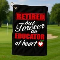 Retired But Forever An Educator At Heart Golf Towel thumb 1