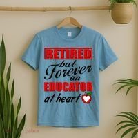 Retired But Forever An Educator At Heart T-Shirt thumb 2