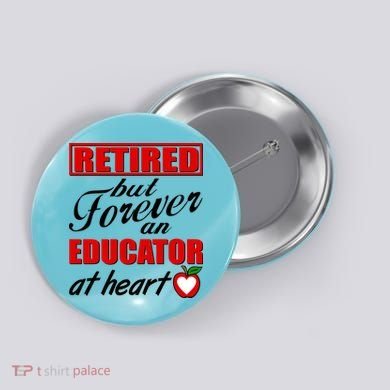 Retired But Forever An Educator At Heart Button