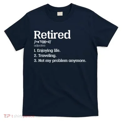 Retired Definition Funny T-Shirt
