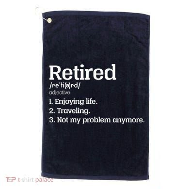 Retired Definition Funny Golf Towel