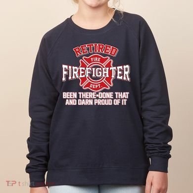 Retired Firefighter Been There Done That Women's Sweatshirt