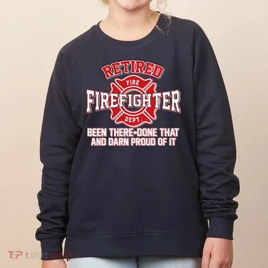 Retired Firefighter Been There Done That Women's Sweatshirt