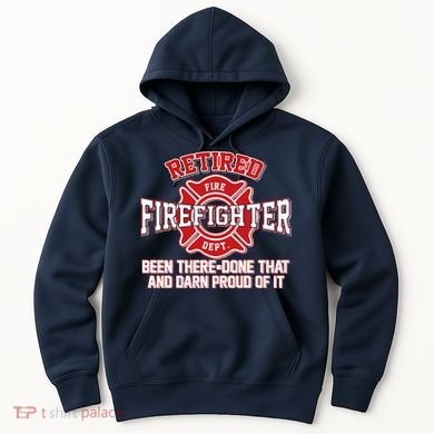 Retired Firefighter Been There Done That Hoodie