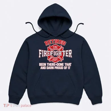 Retired Firefighter Been There Done That Hoodie