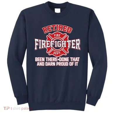 Retired Firefighter Been There Done That Sweatshirt