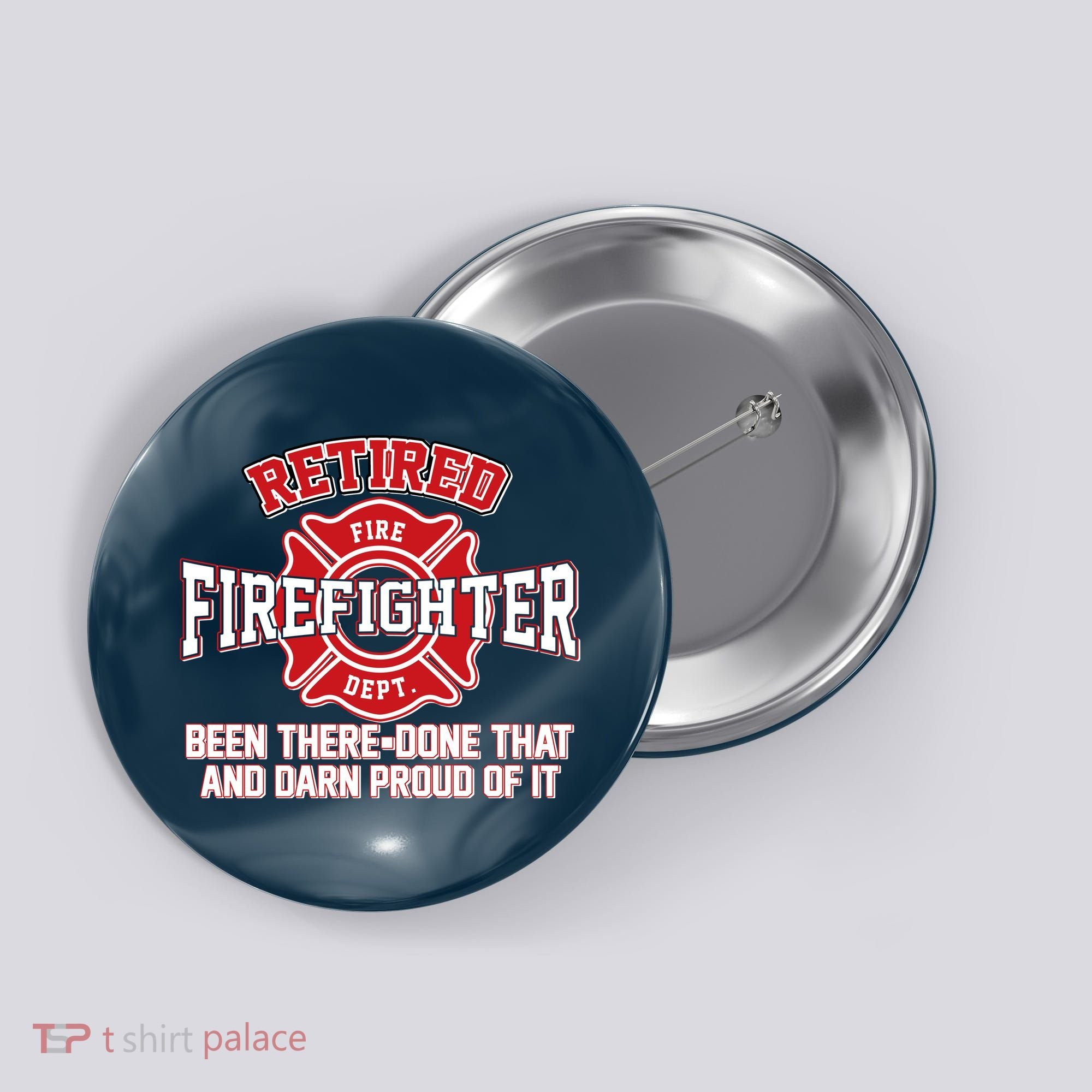 Retired Firefighter Been There Done That Button