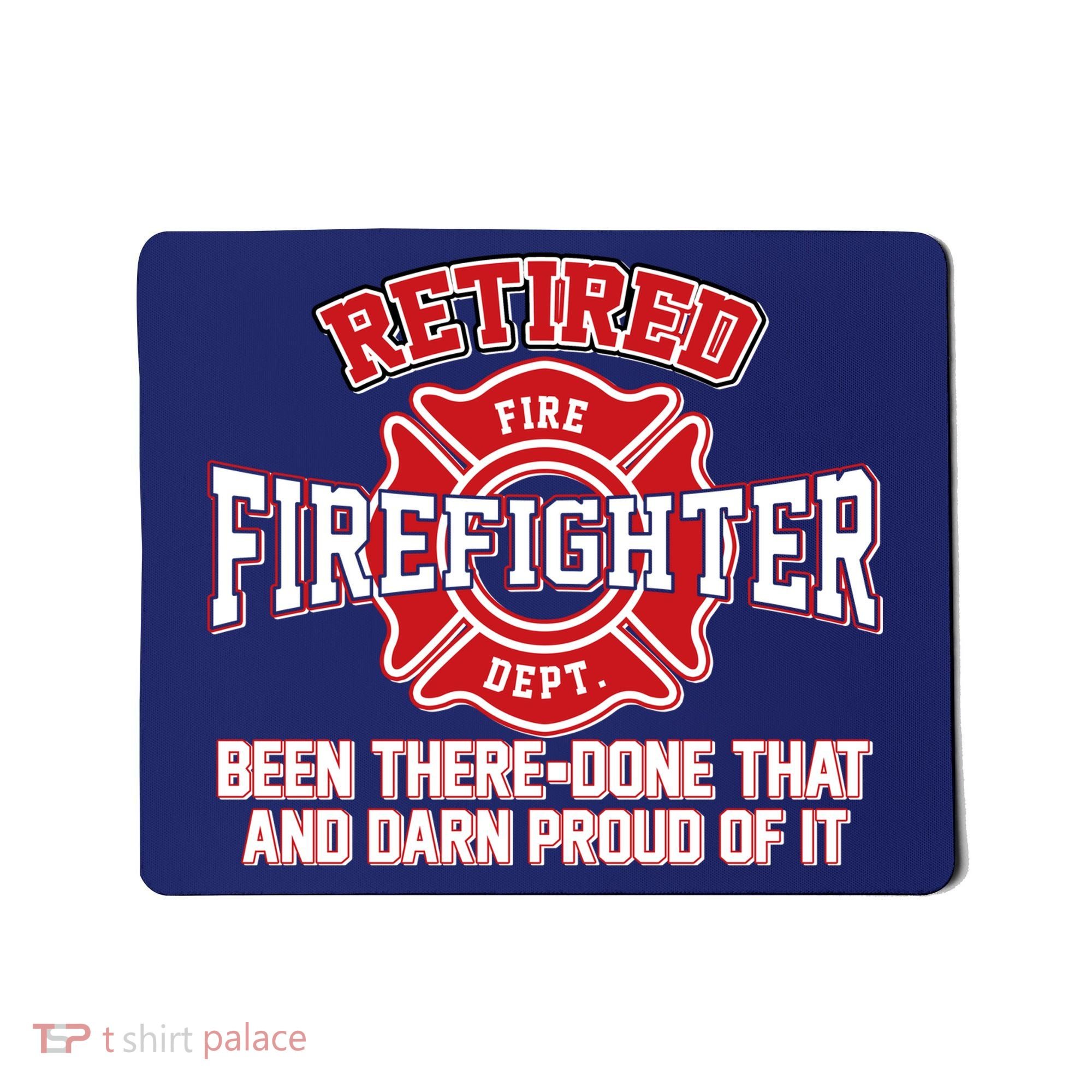 Retired Firefighter Been There Done That Mousepad