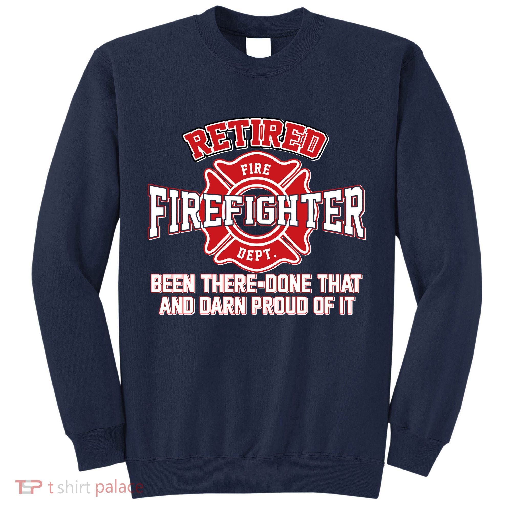 Retired Firefighter Been There Done That Tall Sweatshirt