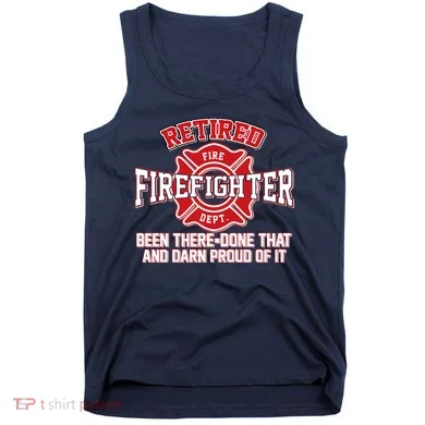 Retired Firefighter Been There Done That Tank Top