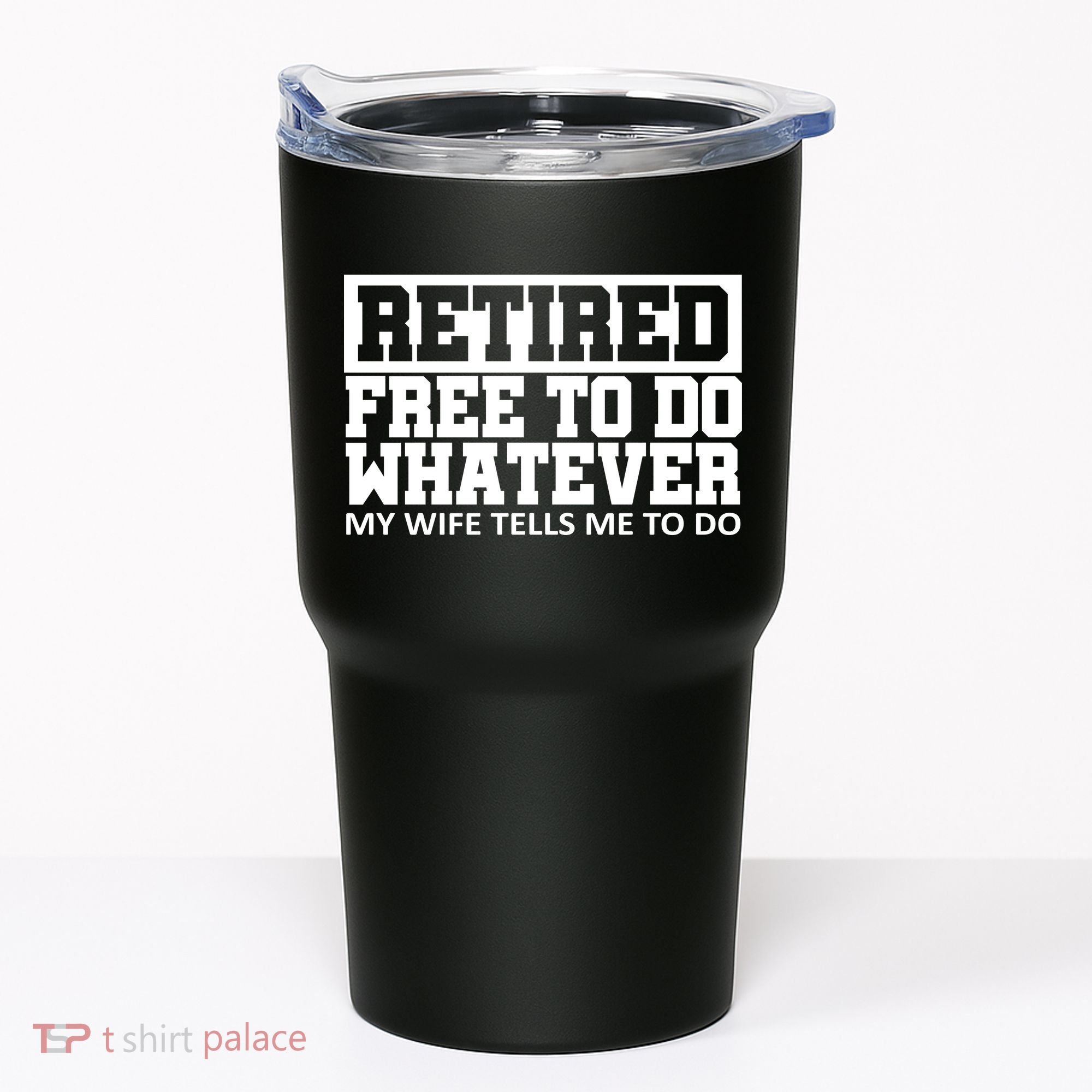 Retired Free To Do Whatever My Wife Tells Me Tumbler