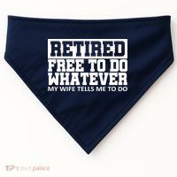 Retired Free To Do Whatever My Wife Tells Me USA-Made Doggie Bandana thumb 0