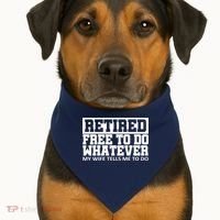 Retired Free To Do Whatever My Wife Tells Me USA-Made Doggie Bandana thumb 1