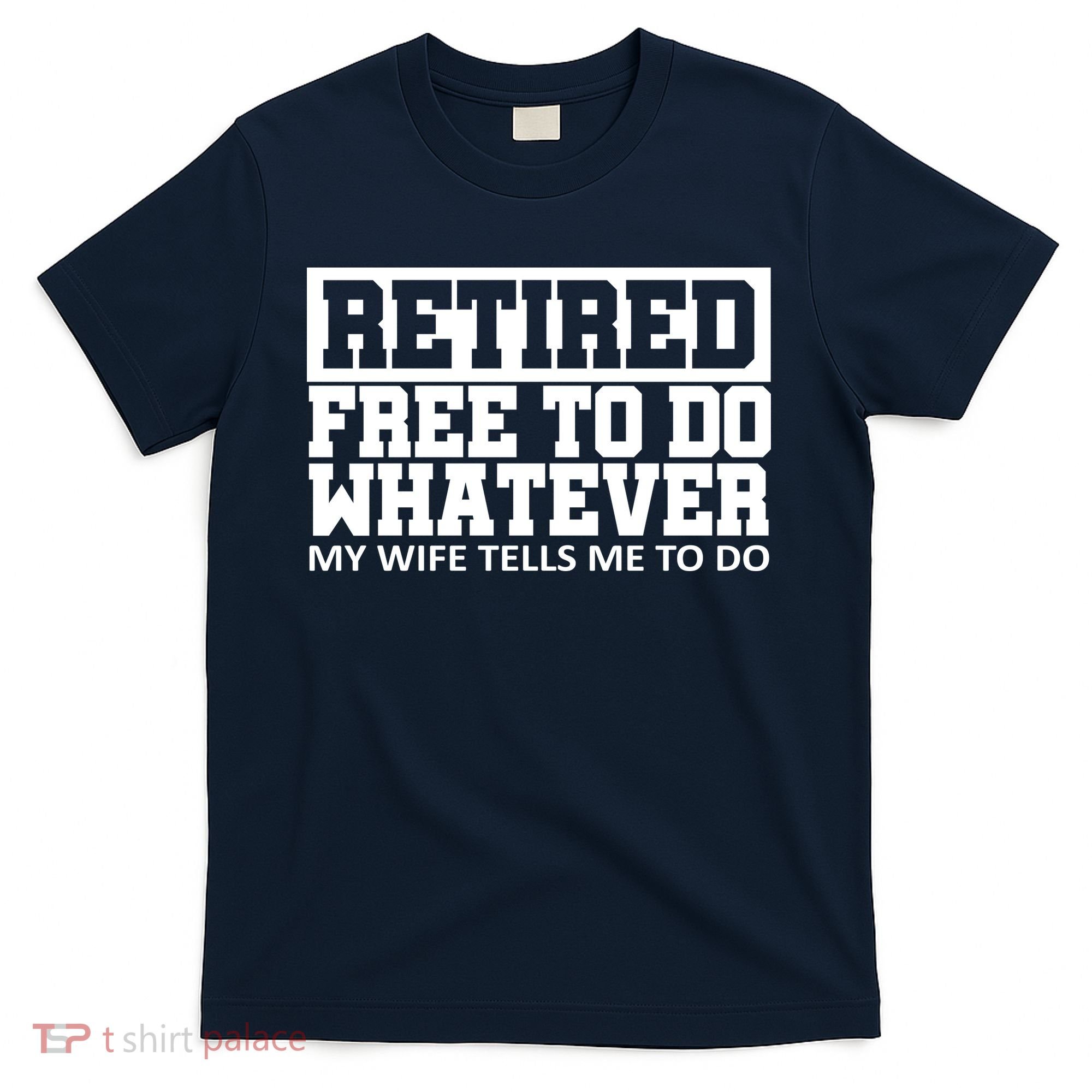 Retired Free To Do Whatever My Wife Tells Me T-Shirt