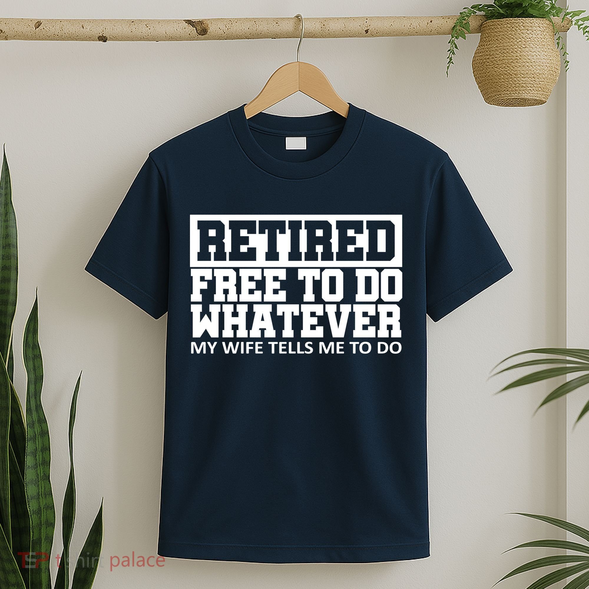 Retired Free To Do Whatever My Wife Tells Me T-Shirt