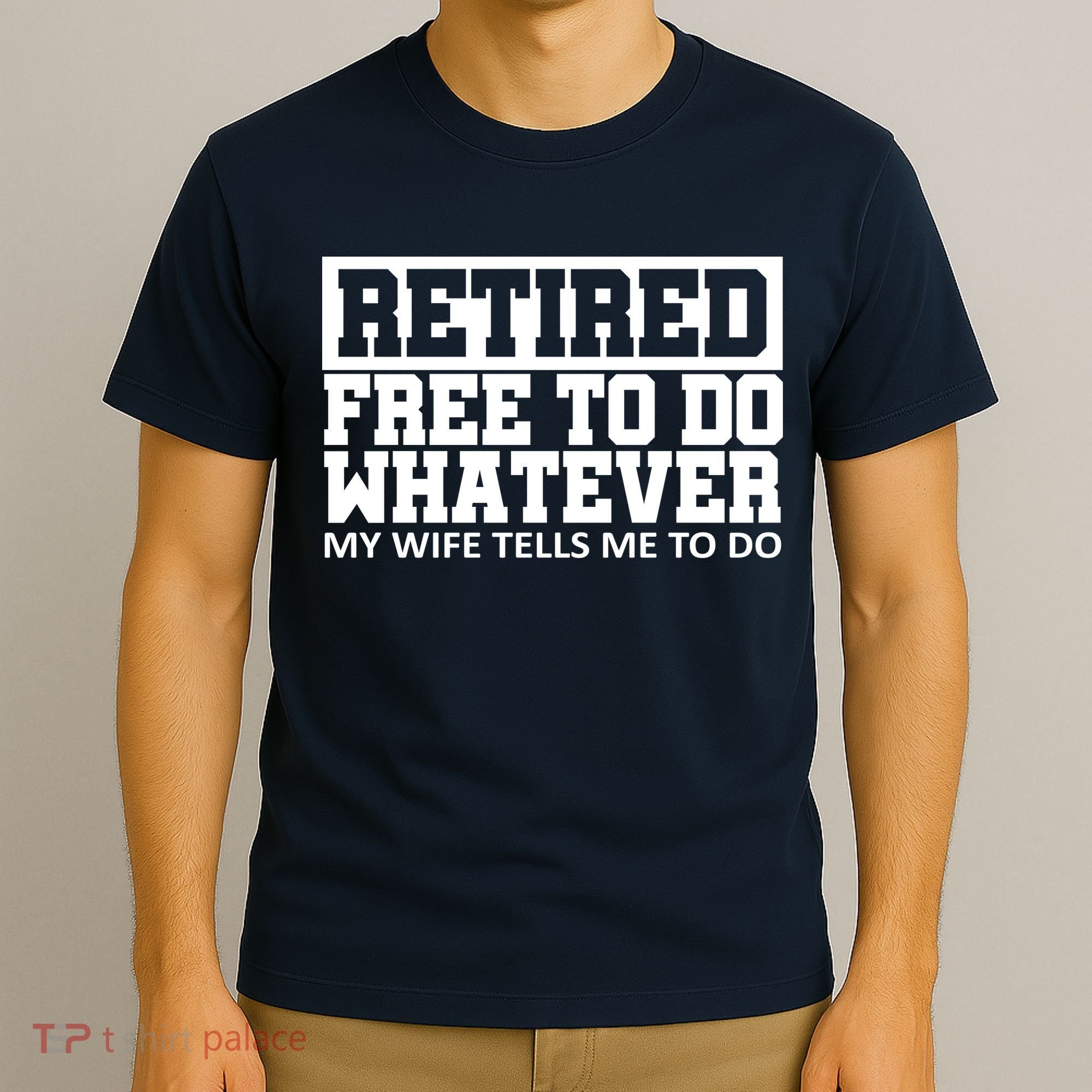 Retired Free To Do Whatever My Wife Tells Me T-Shirt