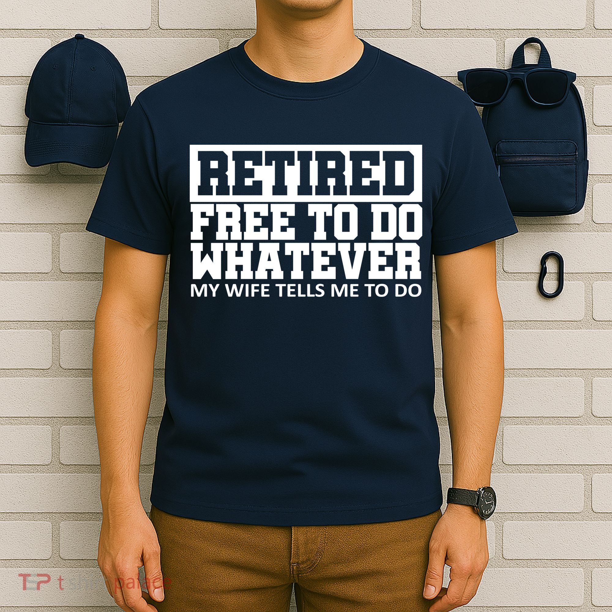 Retired Free To Do Whatever My Wife Tells Me T-Shirt