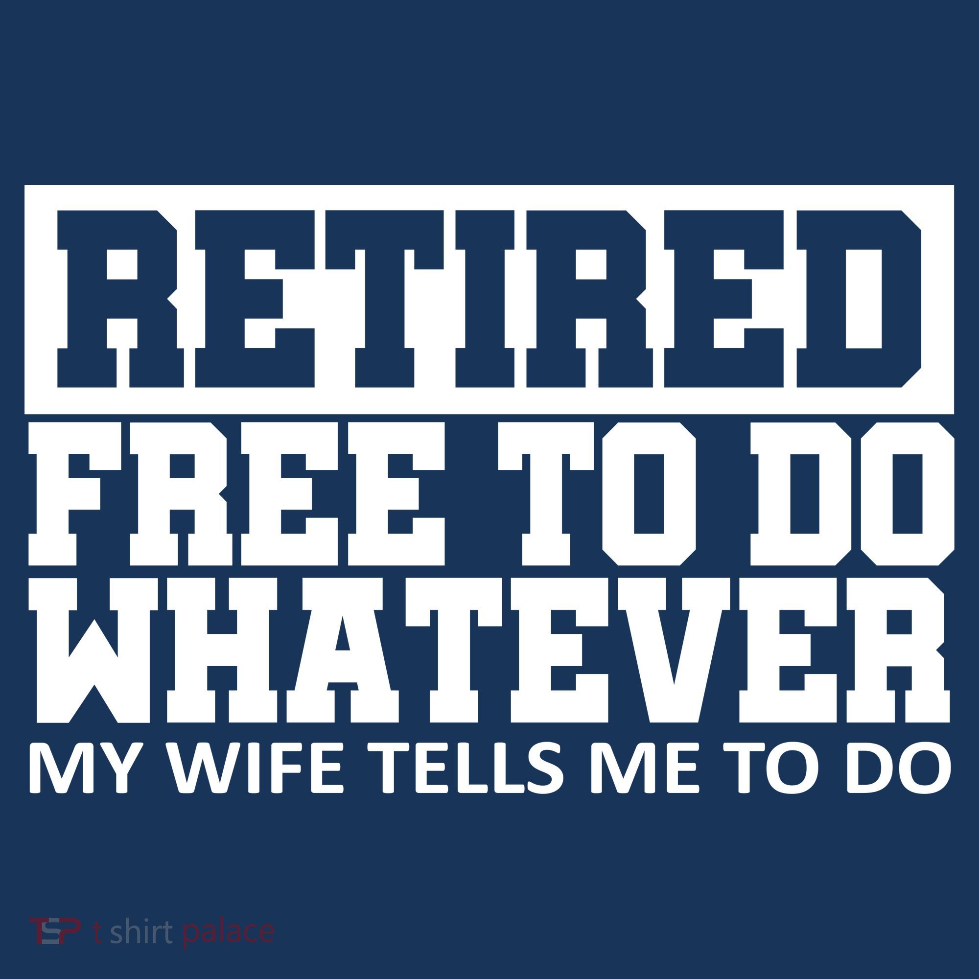 Retired Free To Do Whatever My Wife Tells Me T-Shirt